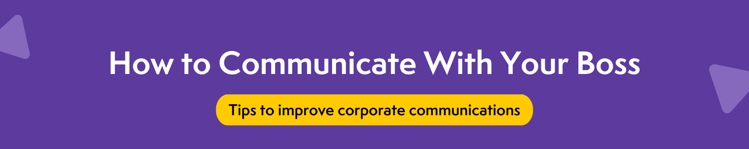 How to communicate with your boss - improve corporate communications