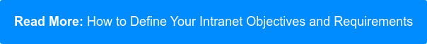Read More: How to Define Your Intranet Objectives and Requirements